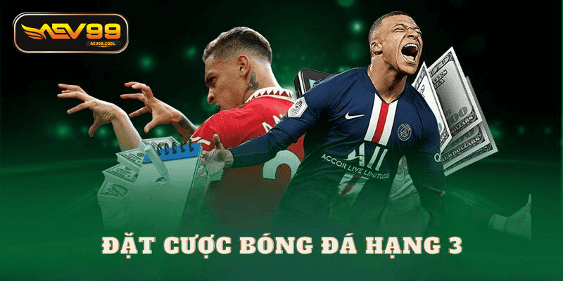 Cá cược bóng đá hạng 3 tại aev99